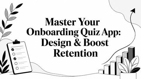 Master Your Onboarding Quiz App: Design & Boost Retention