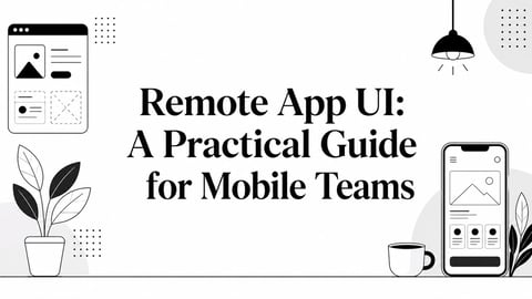 Remote App UI: A Practical Guide for Mobile Teams
