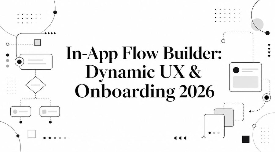 In-App Flow Builder: Dynamic UX & Onboarding 2026